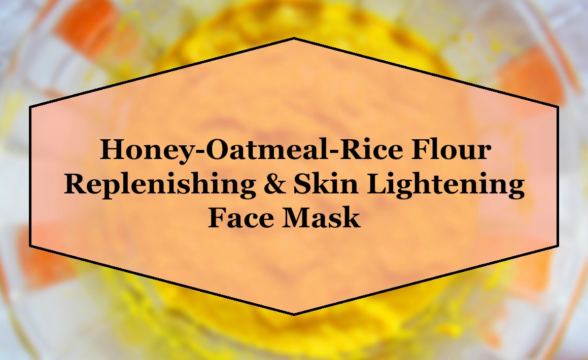Honey-Oatmeal-Rice Flour Replenishing & Skin Lightening Face Mask