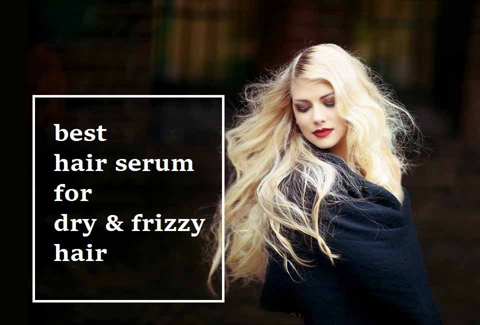 8 Best Hair Serums For Dry Frizzy Hair - High On Gloss