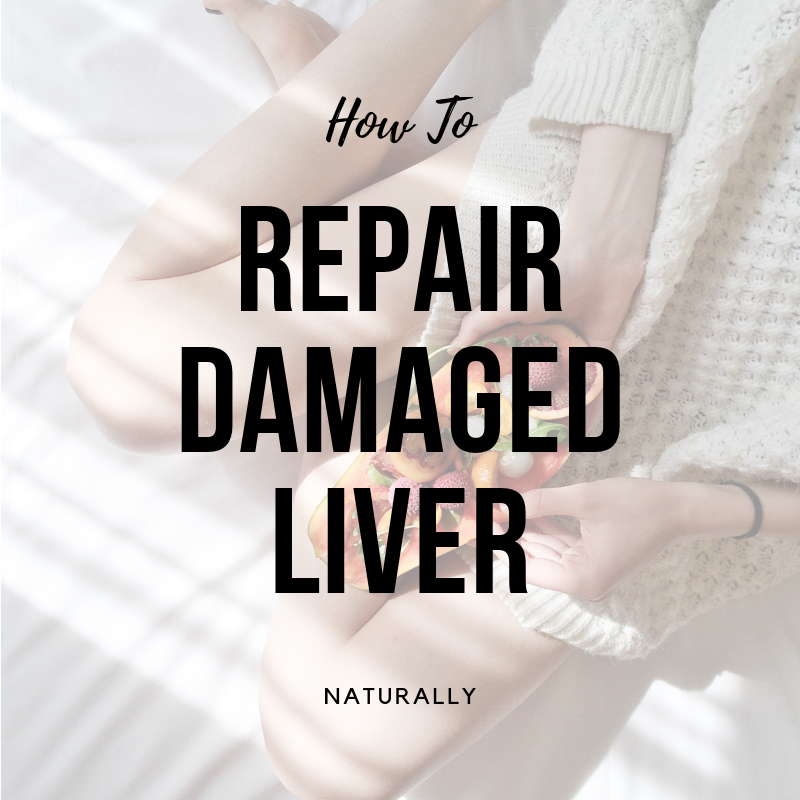 How To Repair Damaged Liver Naturally